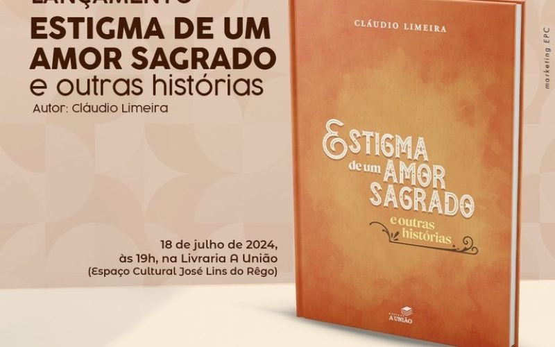 Editora A União lança livro de contos ‘Estigma de um amor sagrado e outras histórias’, de Cláudio Limeira